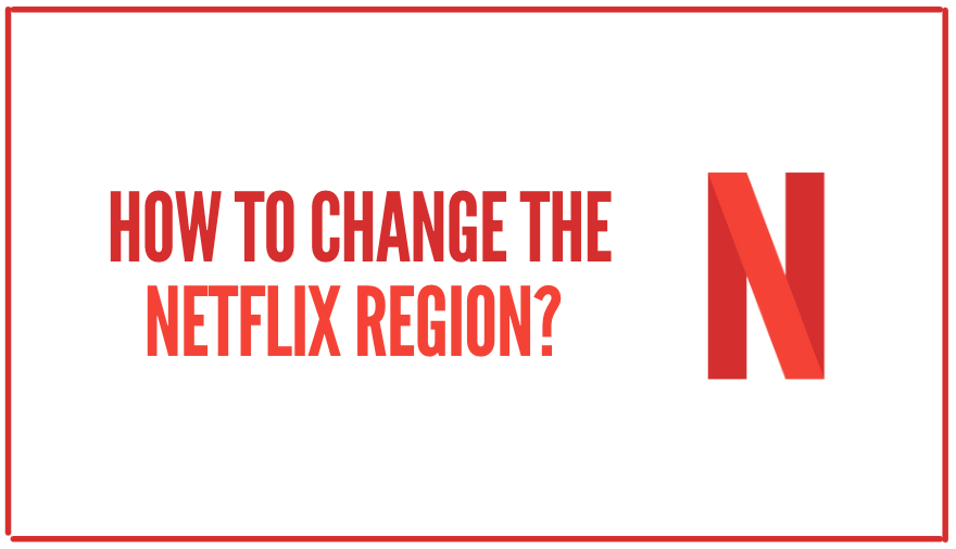 You are currently viewing How to Change the Netflix Region?