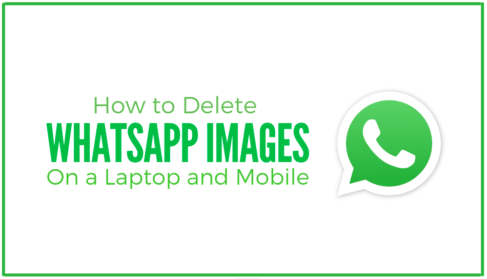 You are currently viewing How To Delete WhatsApp Images On A Laptop?