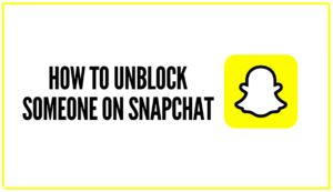 Read more about the article How To Unblock Someone On Snapchat