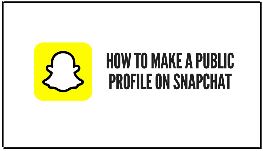 You are currently viewing How To Make A Public Profile On Snapchat