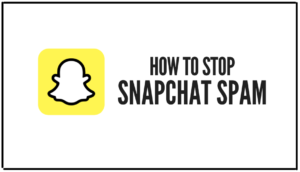 Read more about the article How To Stop Snapchat Spam?