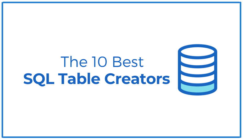 Read more about the article The 10 Best SQL Table Creators