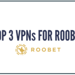 Top 3 VPNs for Roobet.