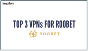 Read more about the article Top 3 VPNs for Roobet.
