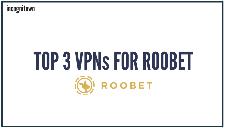 You are currently viewing Top 3 VPNs for Roobet.