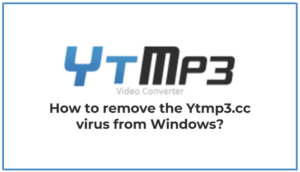 Read more about the article How To Remove The Ytmp3.cc Virus From Windows?